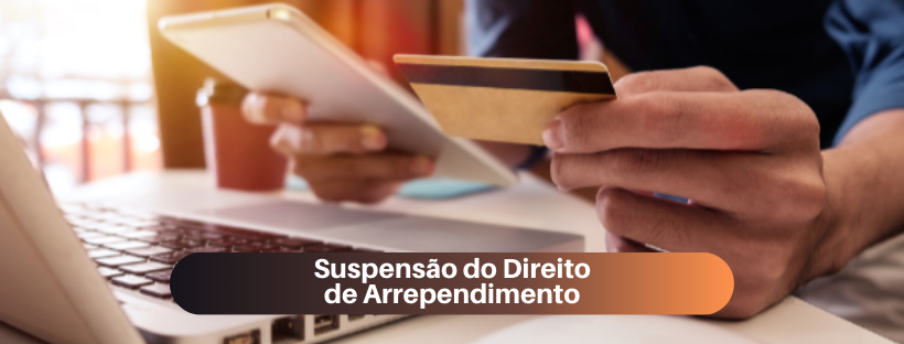 Da Suspensão do Direito de Arrependimento ante a Publicação da Lei 14.101/20